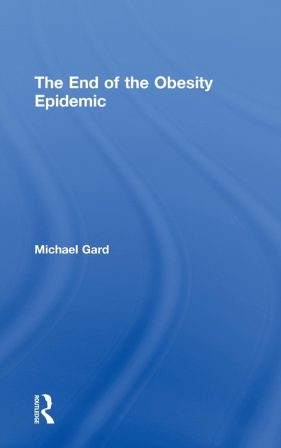 The End of the Obesity Epidemic, Hardback Book