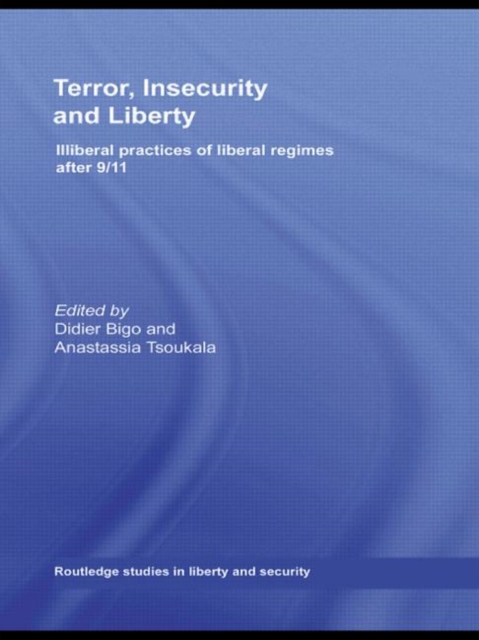Terror, Insecurity and Liberty : Illiberal Practices of Liberal Regimes after 9/11, Paperback / softback Book