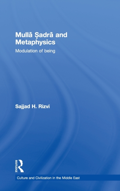 Mulla Sadra and Metaphysics : Modulation of Being, Hardback Book