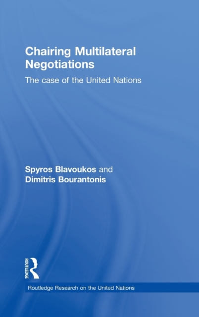 Chairing Multilateral Negotiations : The Case of the United Nations, Hardback Book
