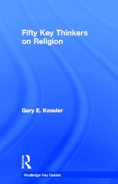 Fifty Key Thinkers on Religion, Hardback Book