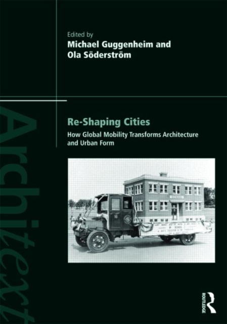 Re-shaping Cities : How Global Mobility Transforms Architecture and Urban Form, Paperback / softback Book