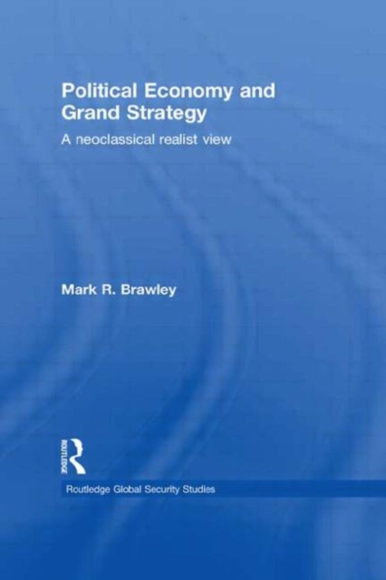 Political Economy and Grand Strategy : A Neoclassical Realist View, Hardback Book