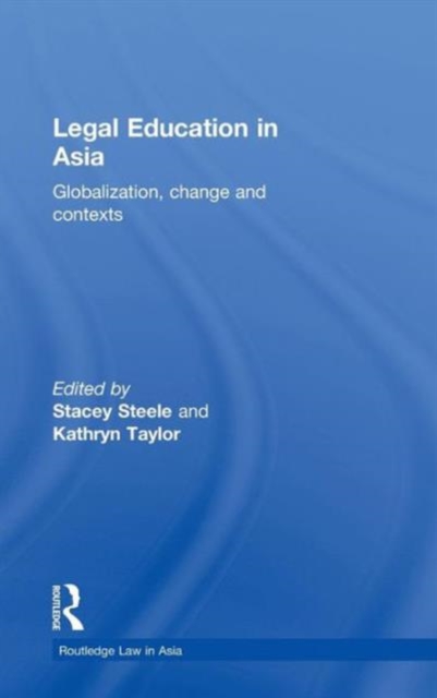 Legal Education in Asia : Globalization, Change and Contexts, Hardback Book