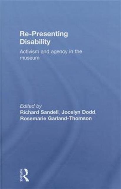 Re-Presenting Disability : Activism and Agency in the Museum, Hardback Book