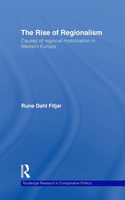 The Rise of Regionalism : Causes of Regional Mobilization in Western Europe, Hardback Book