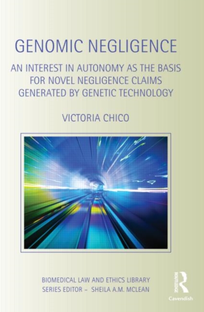 Genomic Negligence : An Interest in Autonomy as the Basis for Novel Negligence Claims Generated by Genetic Technology, Hardback Book