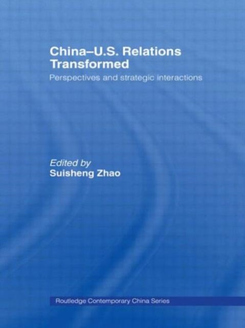 China-US Relations Transformed : Perspectives and Strategic Interactions, Paperback / softback Book