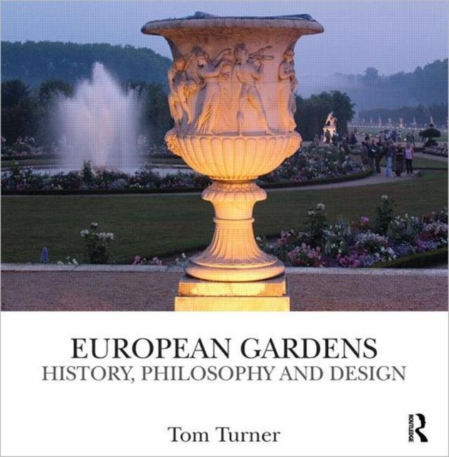 European Gardens : History, Philosophy and Design, Hardback Book