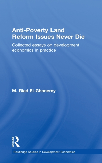 Anti-Poverty Land Reform Issues Never Die : Collected essays on development economics in practice, Hardback Book