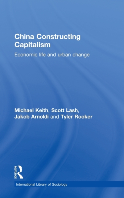 China Constructing Capitalism : Economic Life and Urban Change, Hardback Book