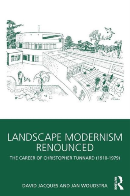 Landscape Modernism Renounced : The Career of Christopher Tunnard (1910-1979), Paperback / softback Book