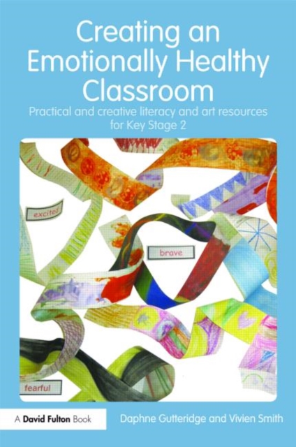 Creating an Emotionally Healthy Classroom : Practical and Creative Literacy and Art Resources for Key Stage 2, Hardback Book