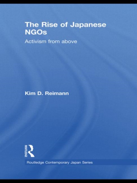 The Rise of Japanese NGOs : Activism from Above, Hardback Book