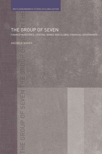 The Group of Seven : Finance Ministries, Central Banks and Global Financial Governance, Paperback / softback Book
