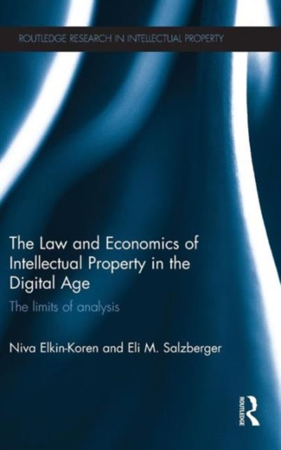 The Law and Economics of Intellectual Property in the Digital Age : The Limits of Analysis, Hardback Book