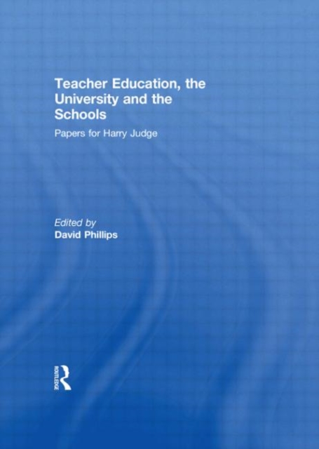 Teacher Education, the University and the Schools : Papers for Harry Judge, Hardback Book