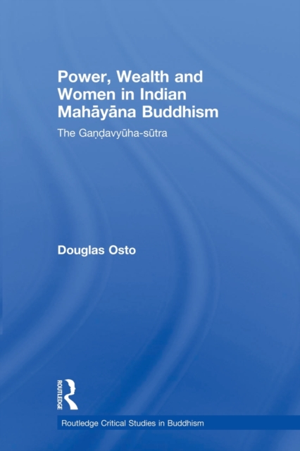 Power, Wealth and Women in Indian Mahayana Buddhism : The Gandavyuha-sutra, Paperback / softback Book