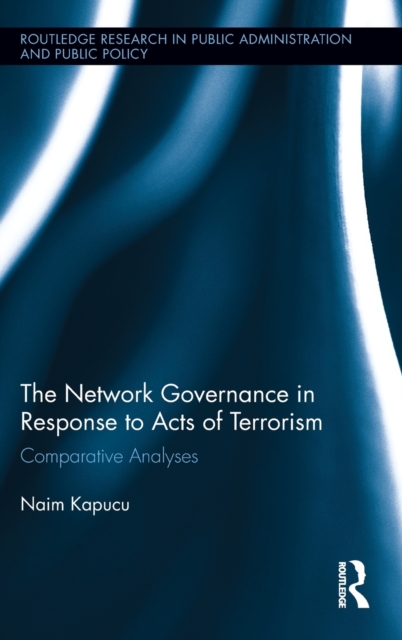 Network Governance in Response to Acts of Terrorism : Comparative Analyses, Hardback Book