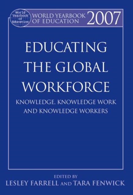World Yearbook of Education 2007 : Educating the Global Workforce: Knowledge, Knowledge Work and Knowledge Workers, Paperback / softback Book