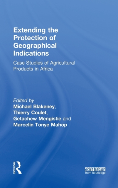 Extending the Protection of Geographical Indications : Case Studies of Agricultural Products in Africa, Hardback Book