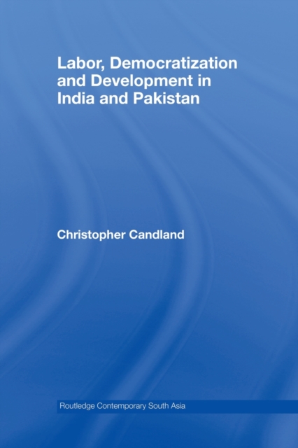Labor, Democratization and Development in India and Pakistan, Paperback / softback Book