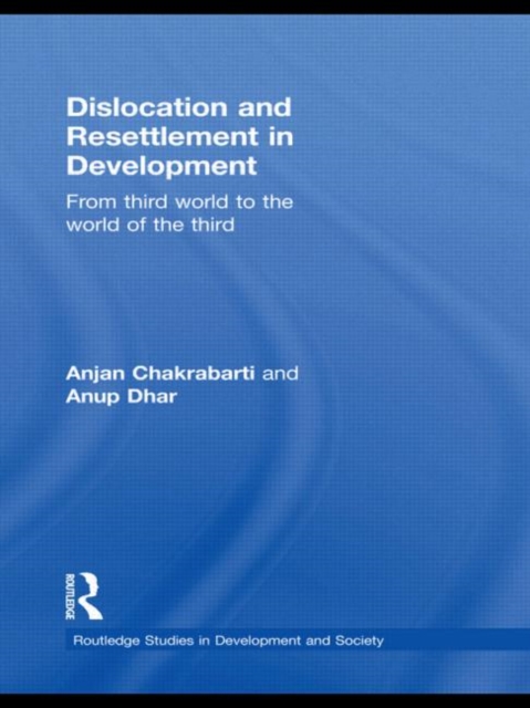 Dislocation and Resettlement in Development : From Third World to the World of the Third, Paperback / softback Book