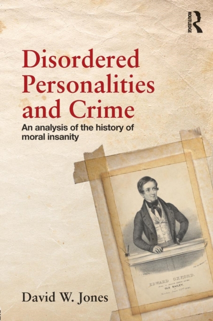 Disordered Personalities and Crime : An analysis of the history of moral insanity, Paperback / softback Book