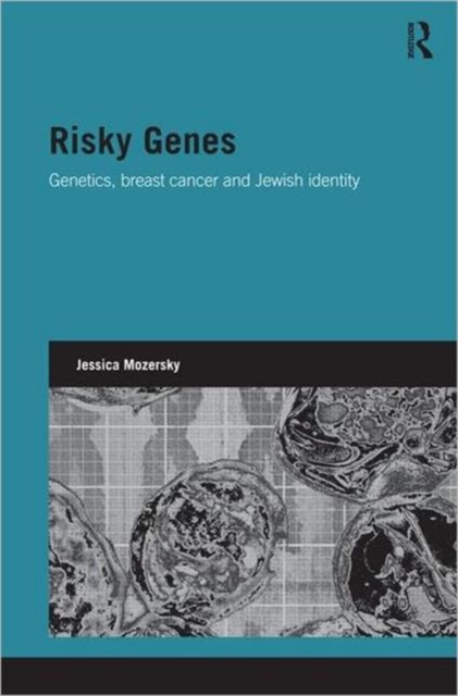 Risky Genes : Genetics, Breast Cancer and Jewish Identity, Hardback Book