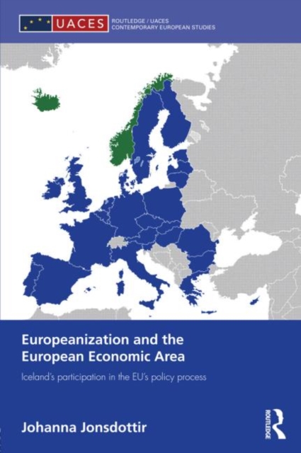Europeanization and the European Economic Area : Iceland's Participation in the EU's Policy Process, Hardback Book