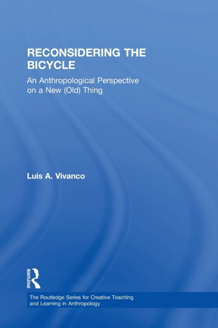 Reconsidering the Bicycle : An Anthropological Perspective on a New (Old) Thing, Hardback Book