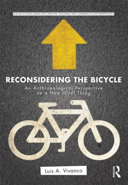 Reconsidering the Bicycle : An Anthropological Perspective on a New (Old) Thing, Paperback / softback Book