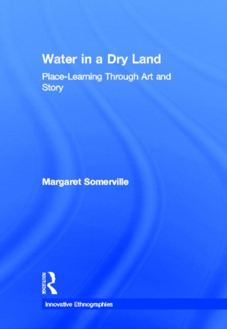 Water in a Dry Land : Place-Learning Through Art and Story, Hardback Book