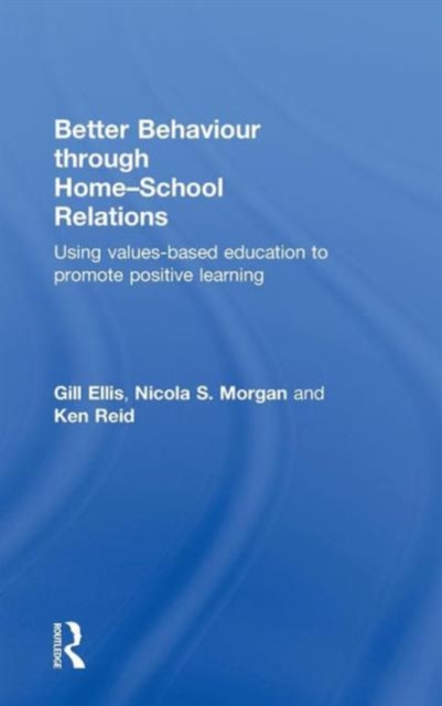 Better Behaviour through Home-School Relations : Using values-based education to promote positive learning, Hardback Book