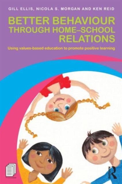 Better Behaviour through Home-School Relations : Using values-based education to promote positive learning, Paperback / softback Book