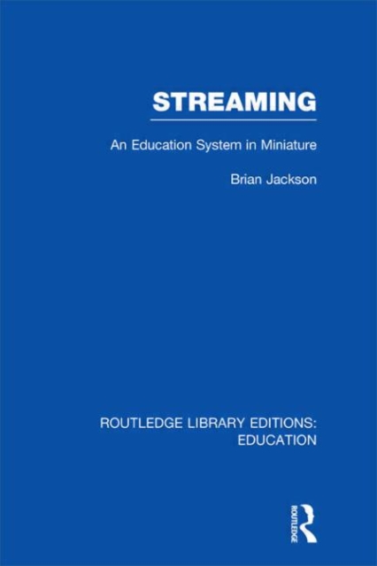 Streaming (RLE Edu L Sociology of Education) : An Education System in Miniature, Hardback Book
