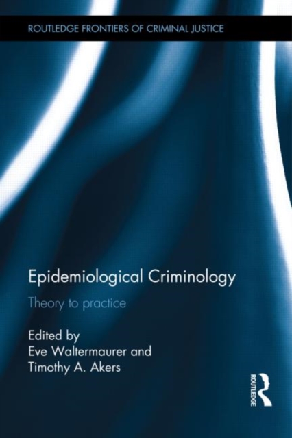 Epidemiological Criminology : Theory to Practice, Hardback Book