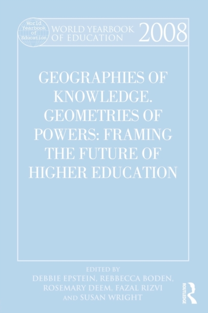 World Yearbook of Education 2008 : Geographies of Knowledge, Geometries of Power: Framing the Future of Higher Education, Paperback / softback Book