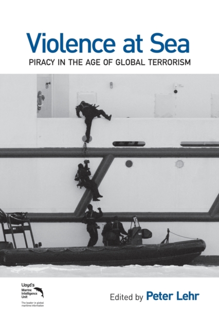 Violence at Sea : Piracy in the Age of Global Terrorism, Paperback / softback Book