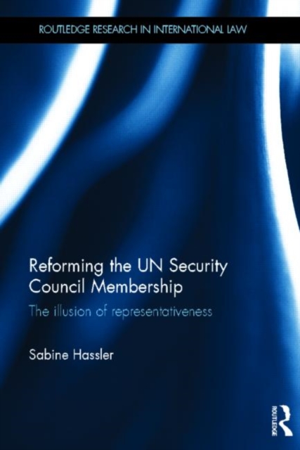 Reforming the UN Security Council Membership : The illusion of representativeness, Hardback Book