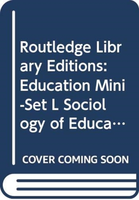 Routledge Library Editions: Education Mini-Set L Sociology of Education, Multiple-component retail product Book