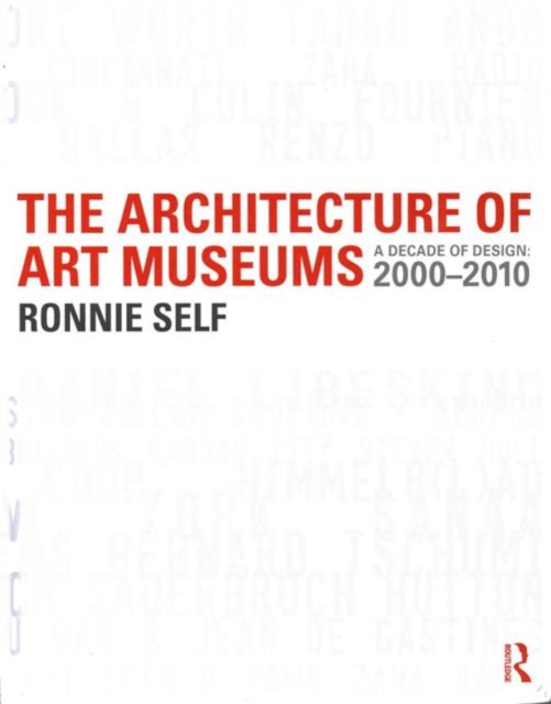 The Architecture of Art Museums : A Decade of Design: 2000 - 2010, Hardback Book