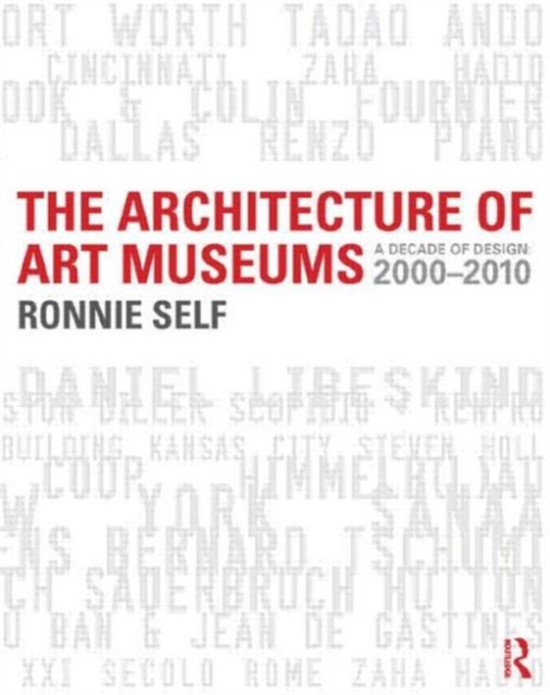 The Architecture of Art Museums : A Decade of Design: 2000 - 2010, Paperback / softback Book