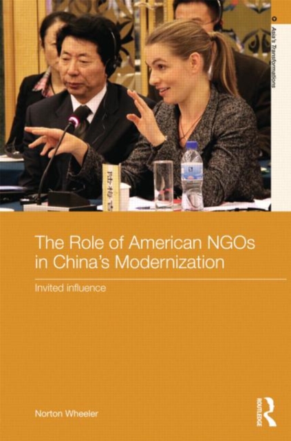 The Role of American NGOs in China's Modernization : Invited Influence, Hardback Book