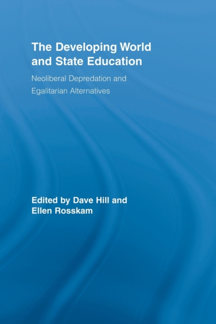 The Developing World and State Education : Neoliberal Depredation and Egalitarian Alternatives, Paperback / softback Book