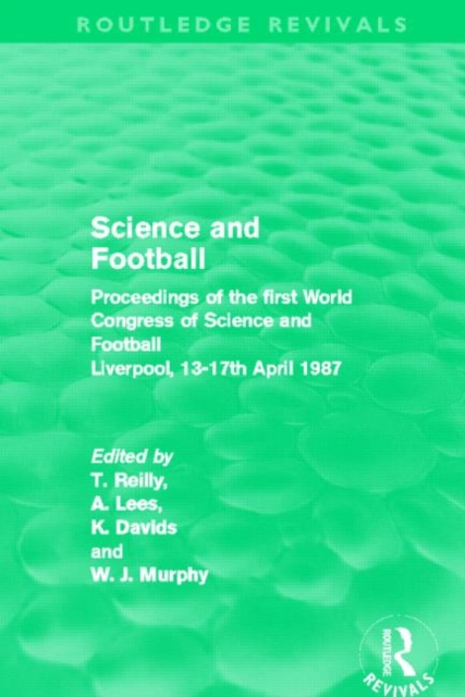 Science and Football (Routledge Revivals) : Proceedings of the first World Congress of Science and Football Liverpool, 13-17th April 1987, Hardback Book