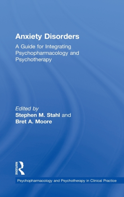 Anxiety Disorders : A Guide for Integrating Psychopharmacology and Psychotherapy, Hardback Book