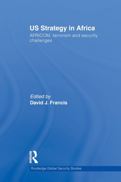 US Strategy in Africa : AFRICOM, Terrorism and Security Challenges, Paperback / softback Book