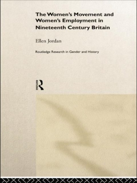 The Women's Movement and Women's Employment in Nineteenth Century Britain, Paperback / softback Book