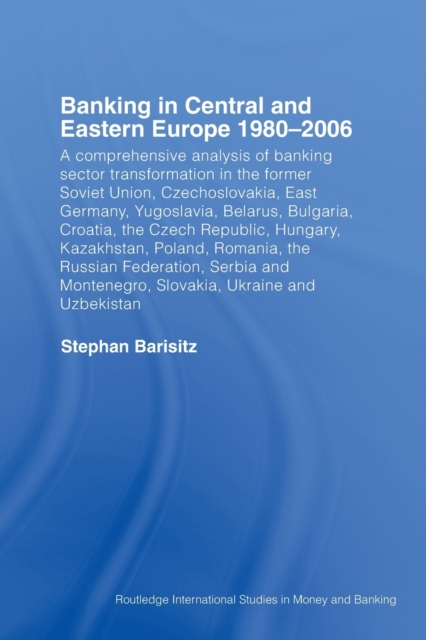 Banking in Central and Eastern Europe 1980-2006 : From Communism to Capitalism, Paperback / softback Book